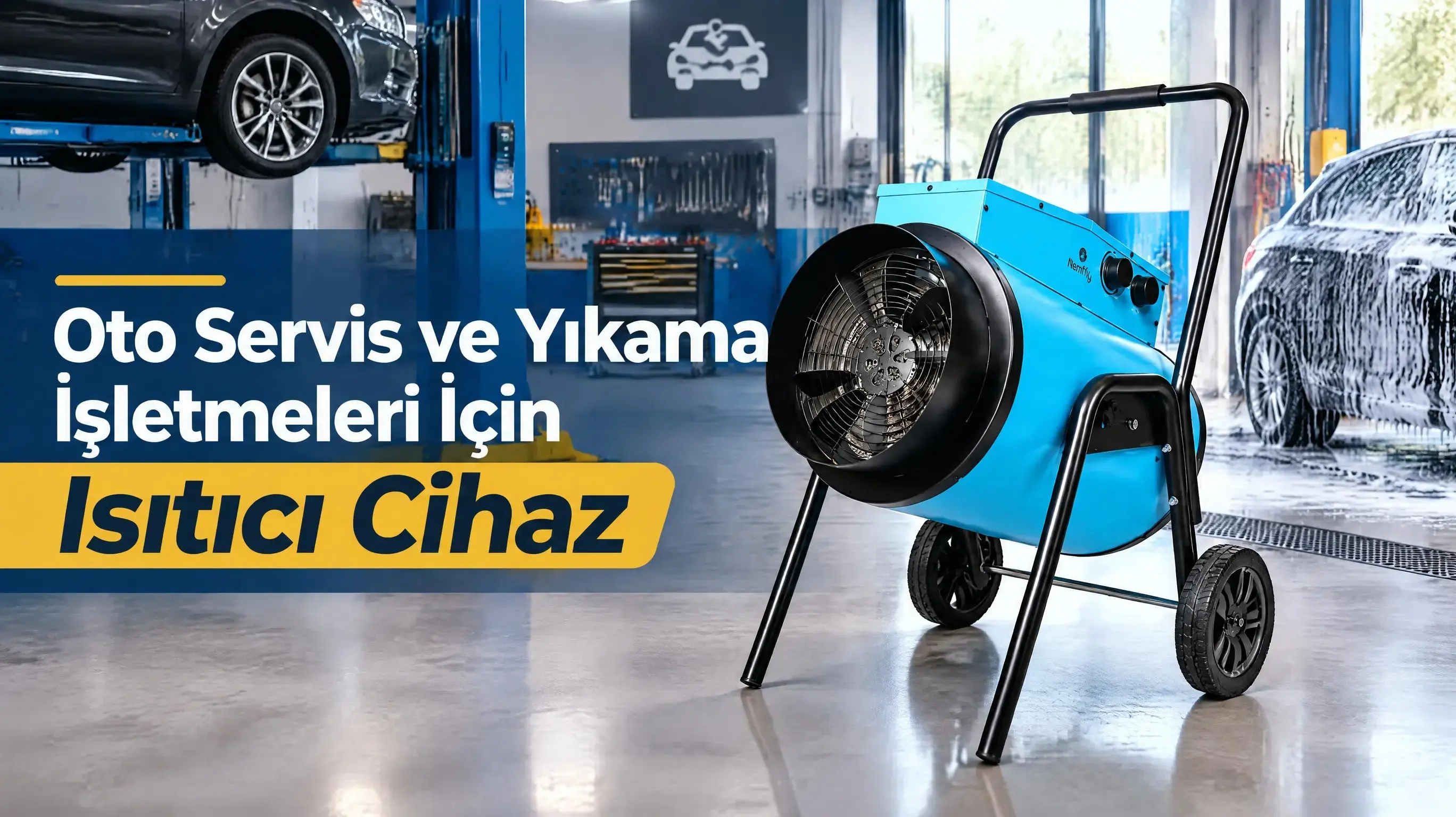 Oto Servis ve Oto Yıkama İşletmeleri İçin Isıtıcı Cihaz
